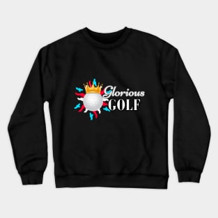 Golf Royalty: Glorious Golf Crewneck Sweatshirt